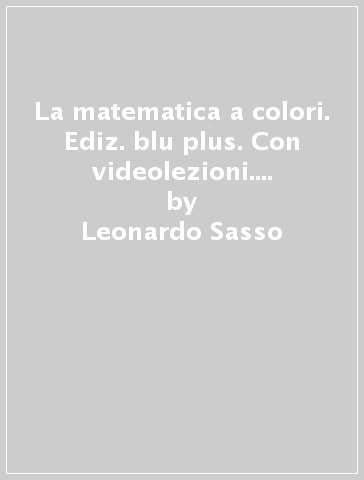 La matematica a colori. Ediz. blu plus. Con videolezioni. Per le Scuole superiori. Con e-book. Con espansione online. Vol. 3 - Leonardo Sasso