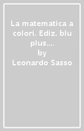 La matematica a colori. Ediz. blu plus. Con videolezioni. Per le Scuole superiori. Con e-book. Con espansione online. Vol. 3