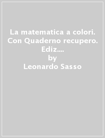 La matematica a colori. Con Quaderno recupero. Ediz. gialla. Per le Scuole superiori. Con e-book. Con espansione online. Vol. 2 - Leonardo Sasso