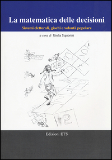 La matematica delle decisioni. Sistemi elettorali, giochi e volontà popolare