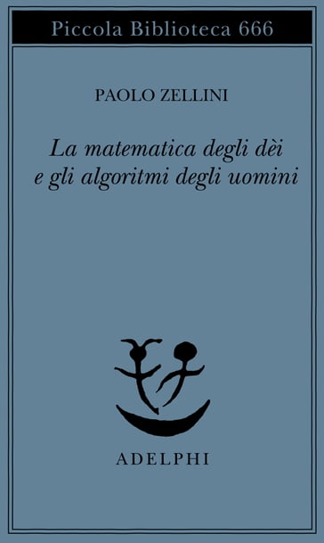 La matematica degli dèi e gli algoritmi degli uomini - Paolo Zellini