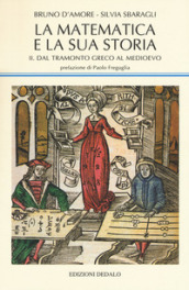 La matematica e la sua storia. 2: Dal tramonto greco al medioevo