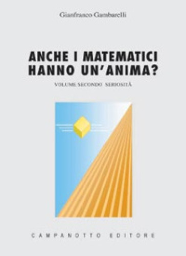 Anche i matematici hanno un'anima. 2: Seriosità - Gianfranco Gambarelli
