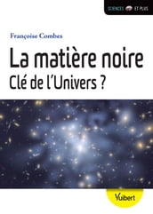 La matière noire, clé de l univers ?