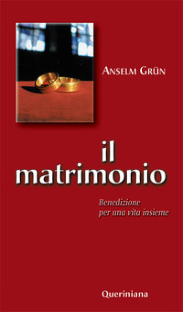 Il matrimonio. Benedizione per una vita insieme - Anselm Grun