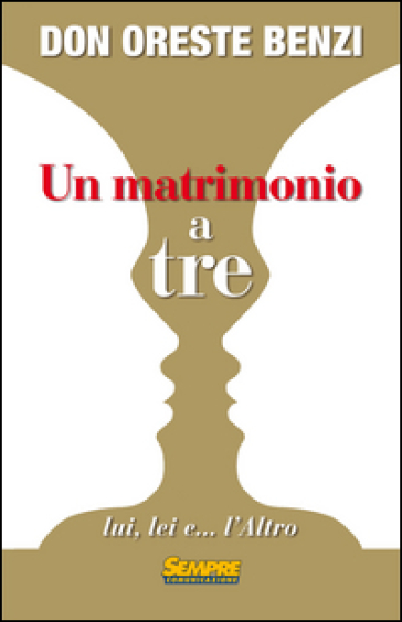 Un matrimonio a tre lui, lei e... l'altro - Oreste Benzi