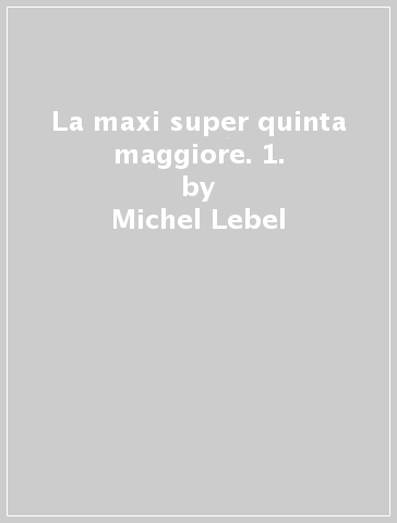 La maxi super quinta maggiore. 1. - Michel Lebel