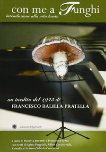 Con me a funghi. Introduzione alla vita beata - Francesco Balilla Pratella