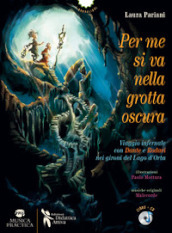 Per me si va nella grotta oscura. Viaggio infernale con Dante e Rodari nei gironi del lago d Orta. Con CD-Audio