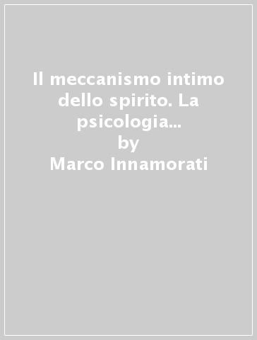 Il meccanismo intimo dello spirito. La psicologia di Théodule Ribot nel suo contesto storico - Marco Innamorati