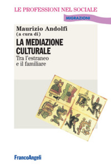 La mediazione culturale. Tra l'estraneo e il familiare - Maurizio Andolfi