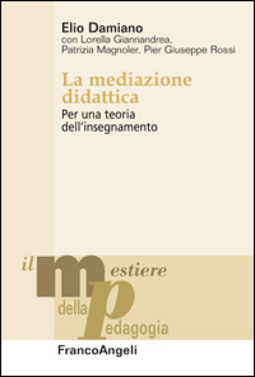 La mediazione didattica. Per una teoria dell'insegnamento - Elio Damiano