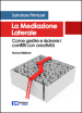 La mediazione laterale. Come gestire e risolvere i conflitti con creatività