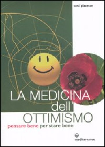 La medicina dell'ottimismo. Pensare bene per stare bene - Toni Pizzecco