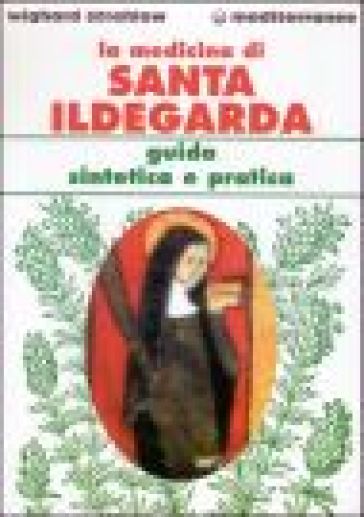 La medicina di santa Ildegarda. Guida sintetica e pratica - Wighard Strehlow