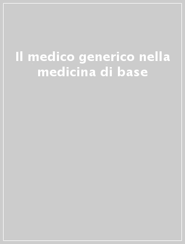 Il medico generico nella medicina di base