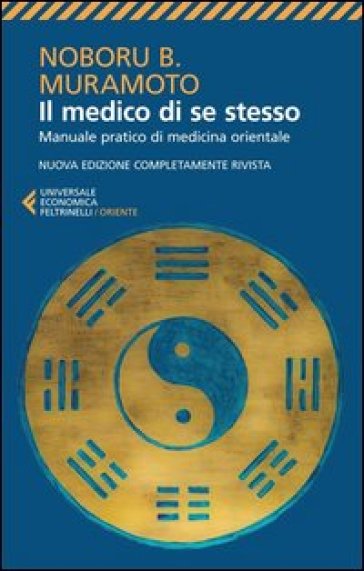 Il medico di se stesso. Manuale pratico di medicina orientale - Naboru B. Muramoto