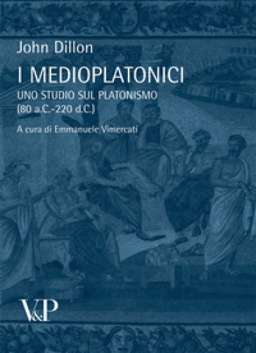 I medioplatonici. Uno studio sul Platonismo (80 a.C - 220 d.C) - John Dillon