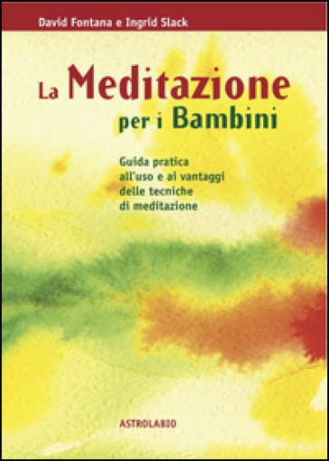 La meditazione per i bambini. Guida pratica all'uso e ai vantaggi delle tecniche di meditazione - David Fontana - Ingrid Slack