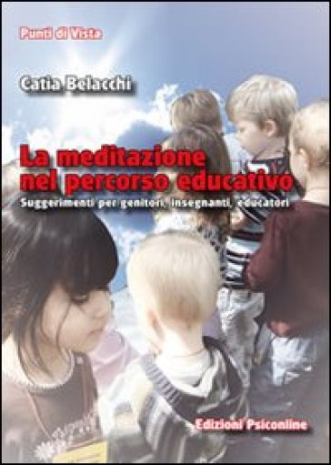 La meditazione nel percorso educativo. Suggerimenti per genitori, insegnanti, educatori - Catia Belacchi