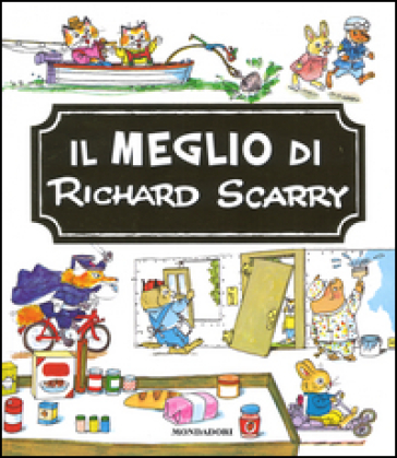 Il meglio di Richard Scarry. Ediz. illustrata - Richard Scarry