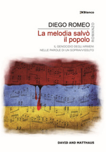 La melodia salvò il popolo. Il genocidio degli armeni nelle parole di un sopravvissuto - Diego Romeo