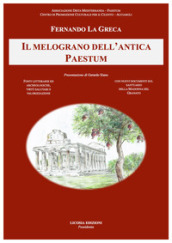 Il melograno dell antica Paestum. Fonti letterarie e archeologiche, virtù salutari e valorizzazione. Con nuovi documenti sul santuario della Madonna del Granato