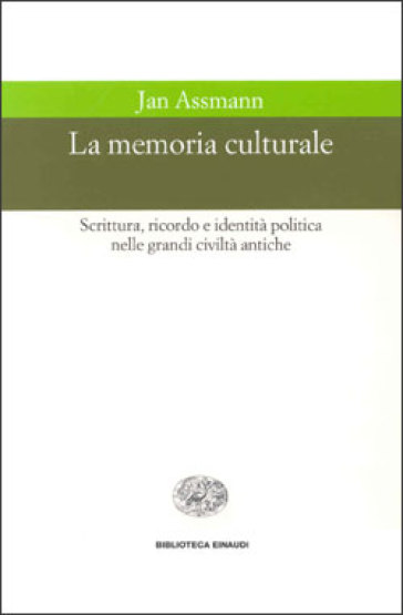 La memoria culturale. Scrittura, ricordo e identità politica nelle grandi civiltà antiche - Jan Assmann