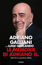 Le memorie di Adriano G. Storia di una passione infinita