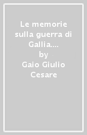 Le memorie sulla guerra di Gallia. Libro 5º. Versione interlineare