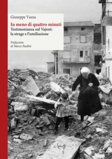 In meno di quattro minuti. Testimonianza sul Vajont: la strage e l'umiliazione - Giuseppe Vazza