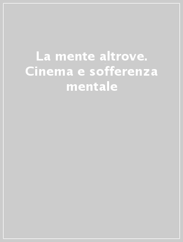 La mente altrove. Cinema e sofferenza mentale