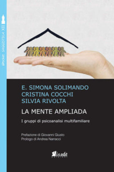 La mente ampliada. I gruppi di psicoanalisi multifamiliare. Nuova ediz. - Simona E. Solimando - Cristina Cocchi - Silvia Rivolta