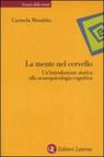 La mente nel cervello. Un'introduzione storica alla neuropsicologia cognitiva - Carmela Morabito