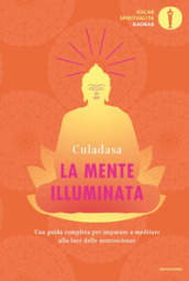 La mente illuminata. Una guida completa per imparare a meditare alla luce delle neuroscienze