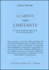 La mente non limitante. La natura radicalmente esperienzale della psicologia buddhista