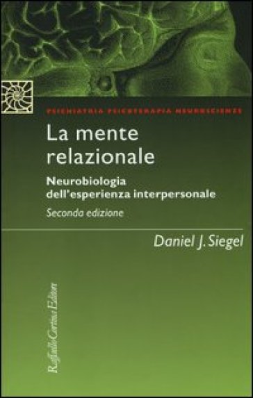 La mente relazionale. Neurobiologia dell'esperienza interpersonale - Daniel J. Siegel