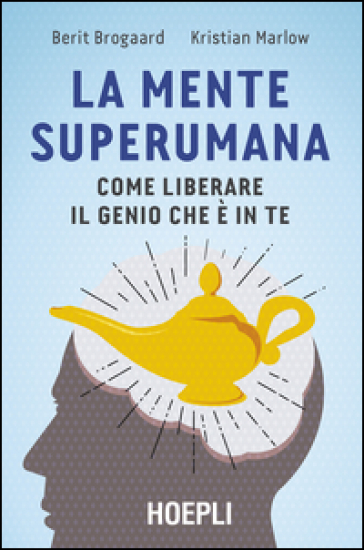 La mente superumana. Come liberare il genio che è in te - Berit Brogaard - Kristian Marlow