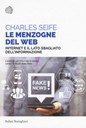 Le menzogne del web. Internet e il lato sbagliato dell