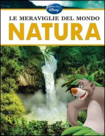 Le meraviglie del mondo. Natura