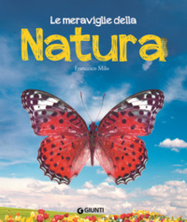 Le meraviglie della natura. Ediz. a colori - Francesco Milo Di Villagrazia