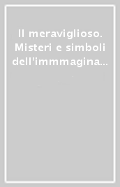 Il meraviglioso. Misteri e simboli dell