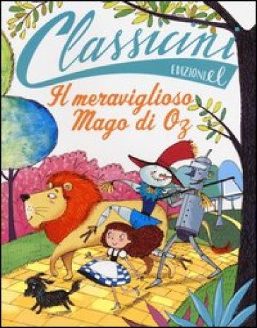 Il meraviglioso mago di Oz da L. Frank Baum. Classicini. Ediz. illustrata - Silvia Roncaglia