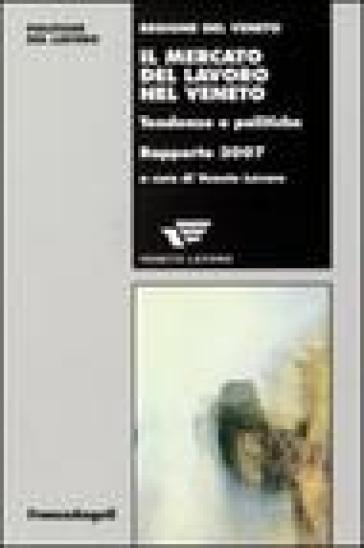 Il mercato del lavoro nel Veneto. Tendenze e politiche. Rapporto 2007