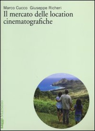 Il mercato delle location cinematografiche - Marco Cucco - Giuseppe Richeri
