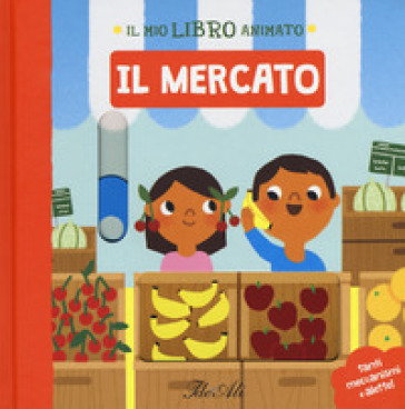 Il mercato. Il mio libro animato. Ediz. a colori - Marion Cocklico