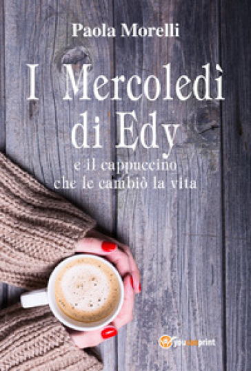 I mercoledì di Edy e il cappuccino che le cambiò la vita - Paola Morelli