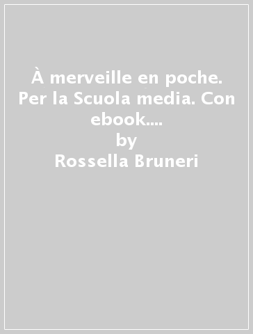 À merveille en poche. Per la Scuola media. Con ebook. Con espansione online - Rossella Bruneri - Angelina Stucchi