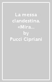 La messa clandestina. «Mira il tuo popolo»