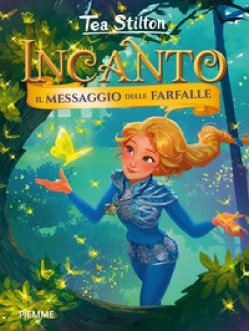 Il messaggio delle farfalle. Incanto - Tea Stilton